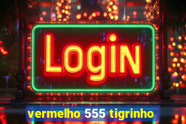 vermelho 555 tigrinho